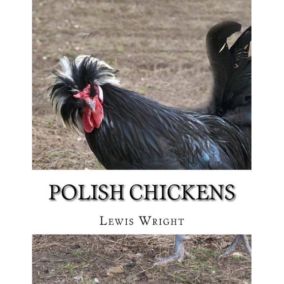 Polish Chickens: From the Book of Poultry (Paperback) by Lewis Wright, Jackson Chambers