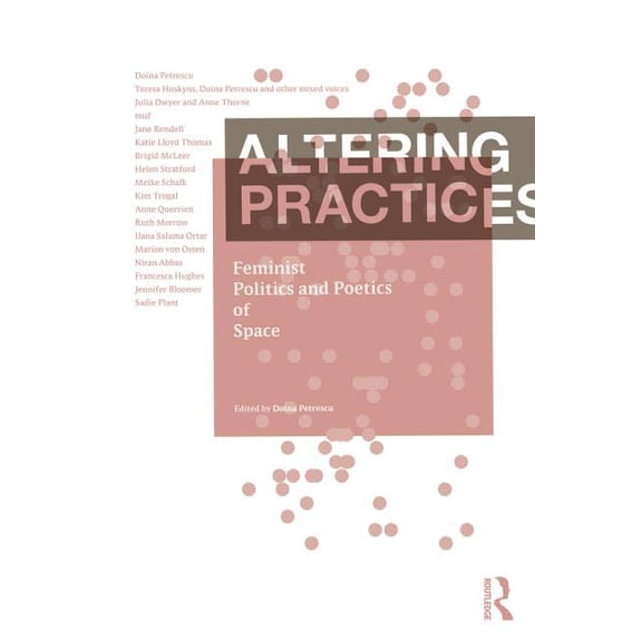 Altering Practices: Feminist Politics and Poetics of Space, (Paperback)