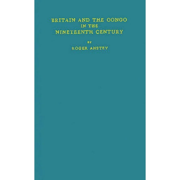 Britain and the Congo in the Nineteenth Century, (Hardcover)