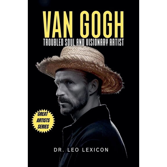Van Gogh: Troubled Soul and Visionary Artist, (Paperback)