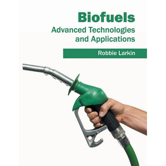 Biofuels: Advanced Technologies and Applications, (Hardcover)