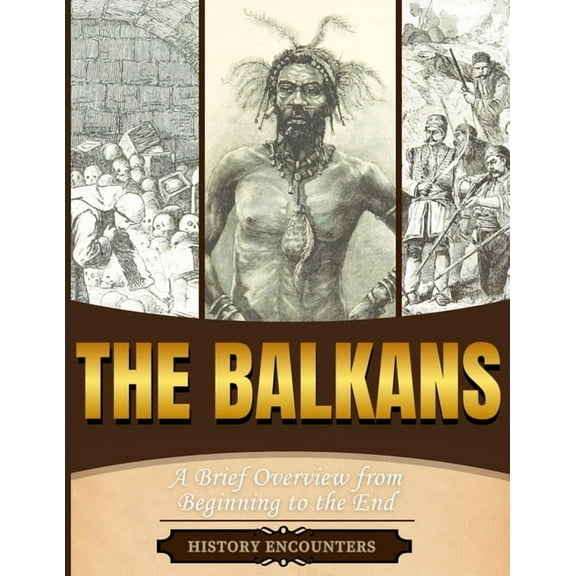 The Balkans: A Brief Overview from Beginning to the End, (Paperback)