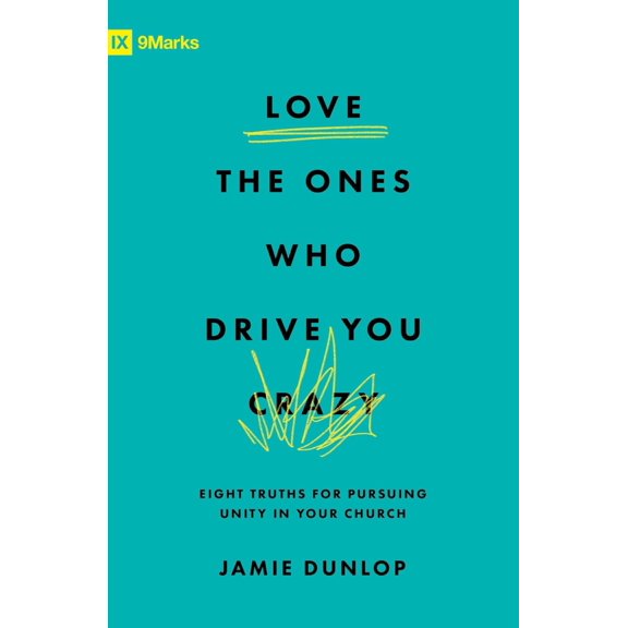 Pre-Owned Love the Ones Who Drive You Crazy: Eight Truths for Pursuing Unity in Your Church (Paperback) 1433589923 9781433589928
