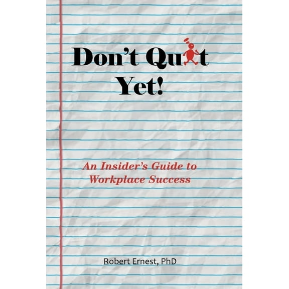 Don't Quit Yet!: An Insider's Guide to Workplace Success, (Hardcover)