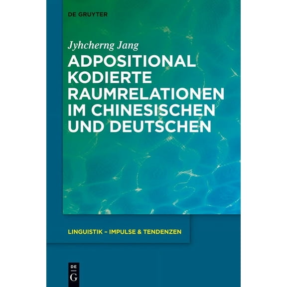 Linguistik - Impulse & Tendenzen Adpositional Kodierte Raumrelationen Im Chinesischen Und Deutschen, Book 60, (Hardcover)