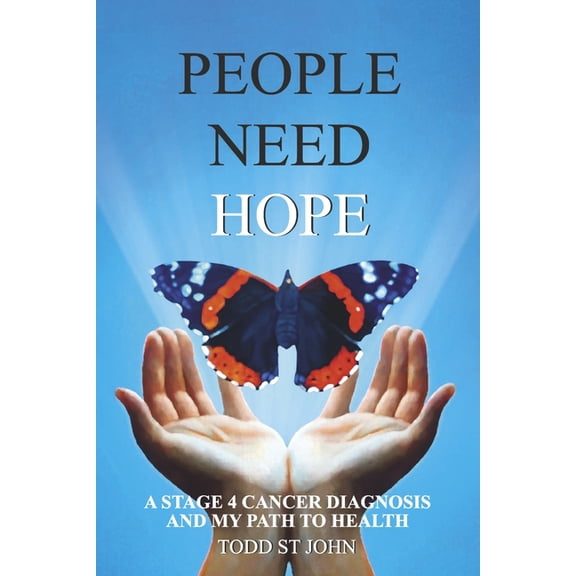 People Need Hope: A Stage 4 Cancer Diagnosis and My Path to Health, (Paperback)