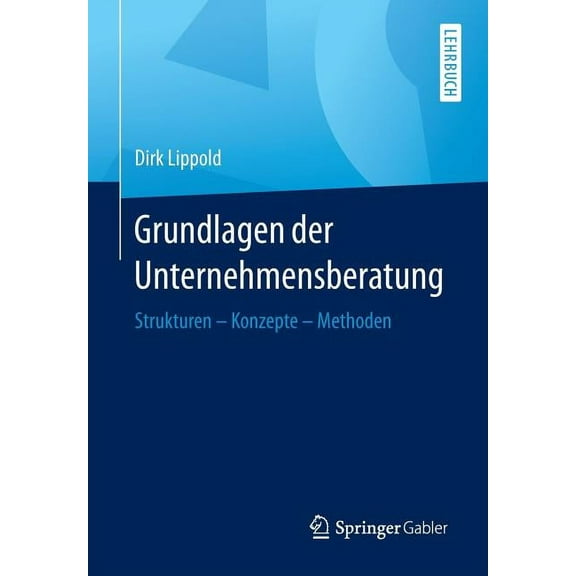Grundlagen Der Unternehmensberatung: Strukturen - Konzepte - Methoden, (Paperback)