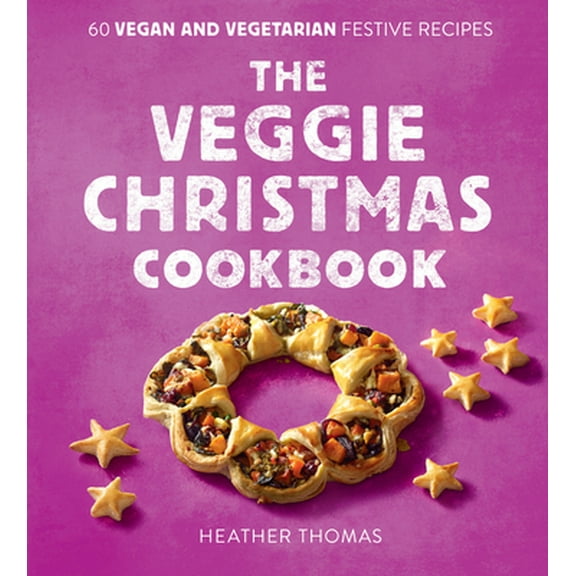 Pre-Owned The Veggie Christmas Cookbook: 60 Vegan and Vegetarian Festive Recipes (Hardcover) 0008551170 9780008551179