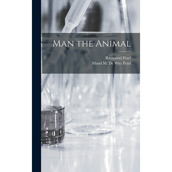 Man the Animal Hardcover 1014176646 9781014176646 Raymond 1879-1940 Pearl