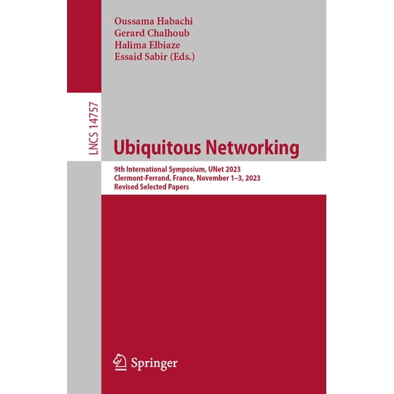Lecture Notes in Computer Science Ubiquitous Networking: 9th International Symposium, Unet 2023, Clermont-Ferrand, France, November 1-3, 2023, Revised Sel, Book 14757, (Paperback)