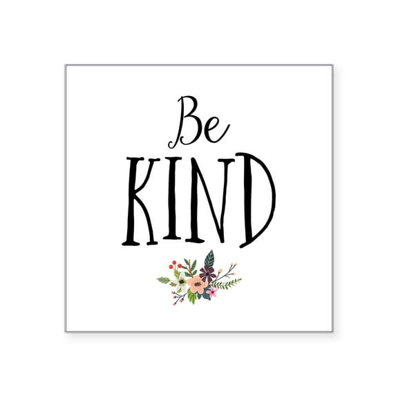 CafePress - Be Kind Sticker - Square Sticker 3" x 3"