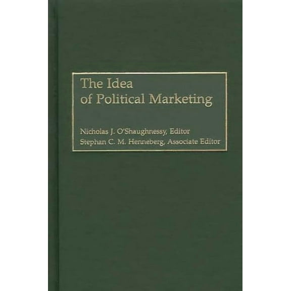Praeger Political Communication The Idea of Political Marketing, (Hardcover)