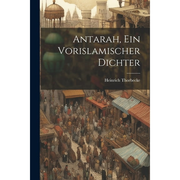 Antarah, Ein Vorislamischer Dichter (Paperback)