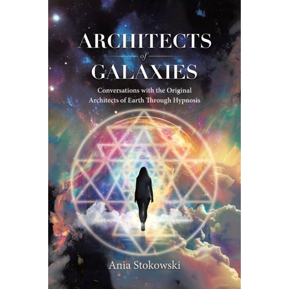 Architects of Galaxies: Conversations with the Original Architects of Earth Through Hypnosis, (Paperback)