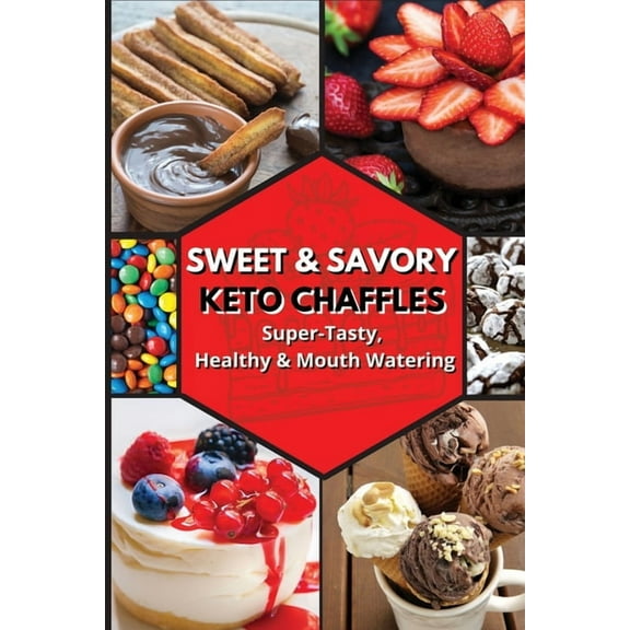Sweet and Savory Keto Chaffles : Super-Tasty, Healthy And Mouth Watering (Edition 2) (Paperback)