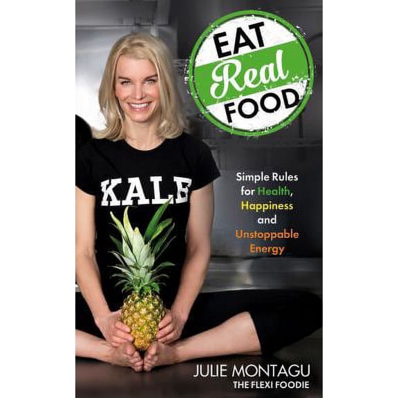 Pre-Owned Eat Real Food: Simple Rules for Health, Happiness, and Unstoppable Energy (Paperback) 1401948898 9781401948894