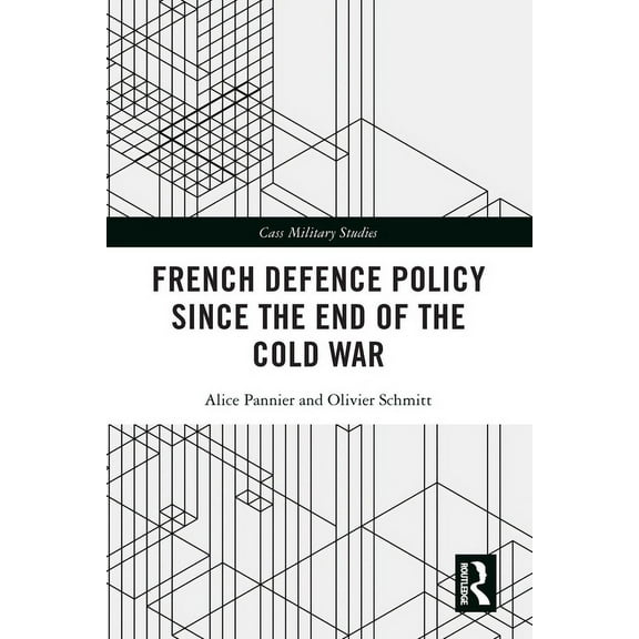 Cass Military Studies French Defence Policy Since the End of the Cold War, (Paperback)