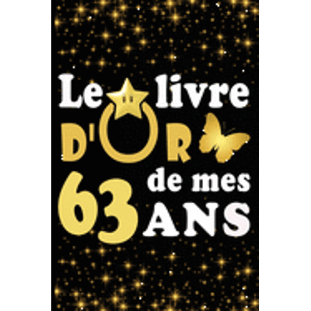 Le Livre D Or De Mes 63 Ans Cadeau Pour Femme Cadeau Pour Homme Cadeau Pour Ami Cadeau Pour Amie Cadeau Anniversaire 63 Ans Cadeau Anniversaire Pour Femme Cadeau Anniversaire Pour Homme Cadeau A