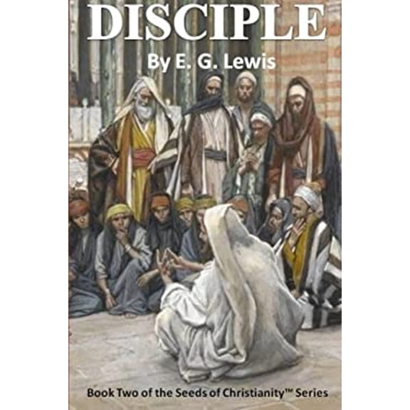 Pre-Owned Disciple The Seeds of Christianity Paperback E G Lewis