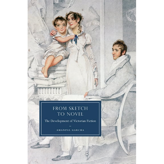 Cambridge Studies in Nineteenth-Century  From Sketch to Novel: The Development of Victorian Fiction, Book 67, (Hardcover)