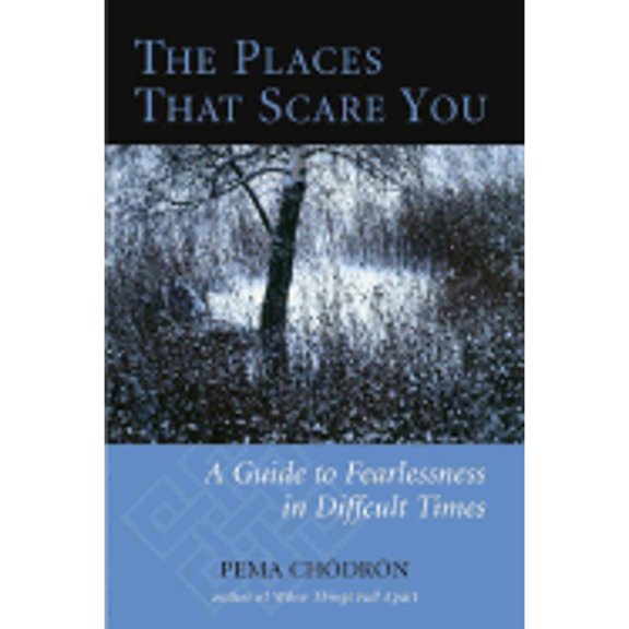 The Places That Scare You: A Guide to Fearlessness in Difficult Times (Hardcover) by Pema Chodron