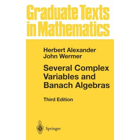 Graduate Texts in Mathematics Several Complex Variables and Banach Algebras, Book 35, (Hardcover)