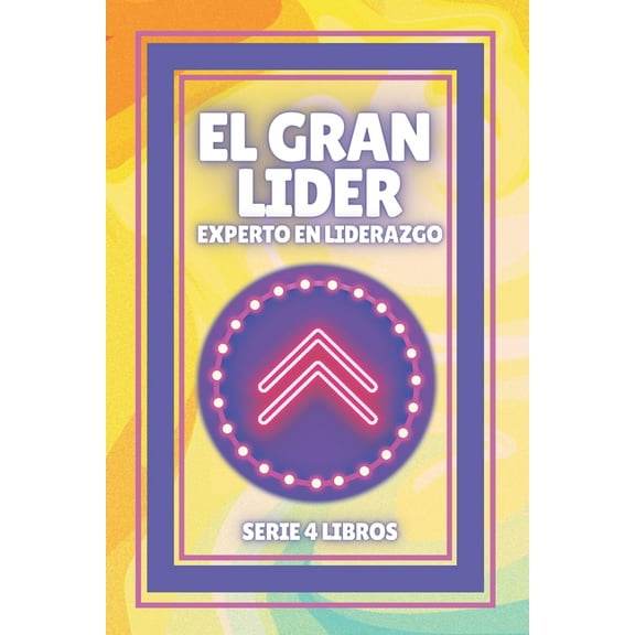 El Gran Lider Experto En Liderazgo: SERIE poderosa de 4 libros que harán de ti un EXPERTO EN (Paperback) by Mentes Libres
