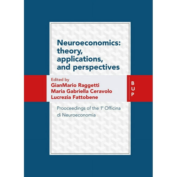 Neuroeconomics: theory, Applications, and Perspectives : Prooceedings of the 1a Officina di Neuroeconomia (Paperback)