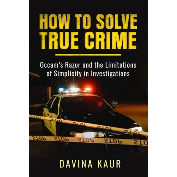 How to Solve True Crime: Occam's Razor and the Limitations of Simplicity in Investigations, (Paperback)