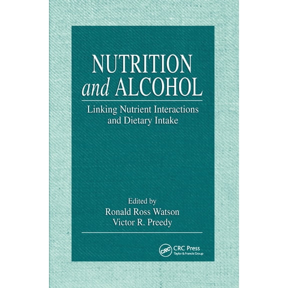 Nutrition and Alcohol: Linking Nutrient Interactions and Dietary Intake, (Paperback)