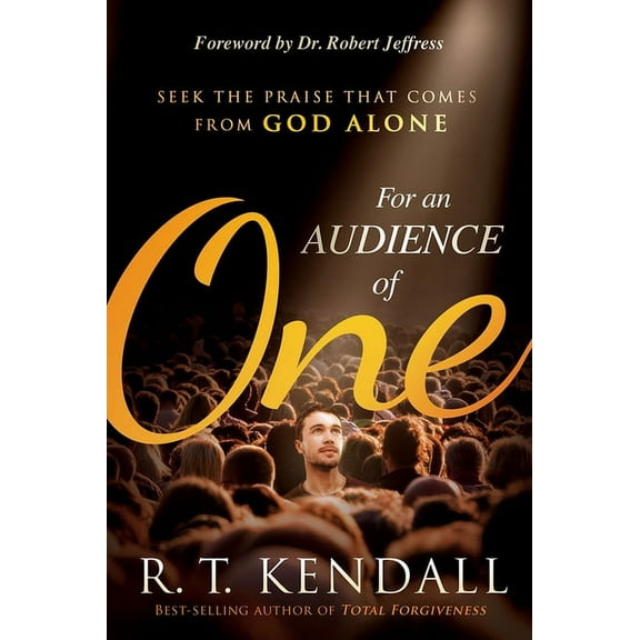 For an Audience of One: Seek the Praise That Comes from God Alone, (Paperback)