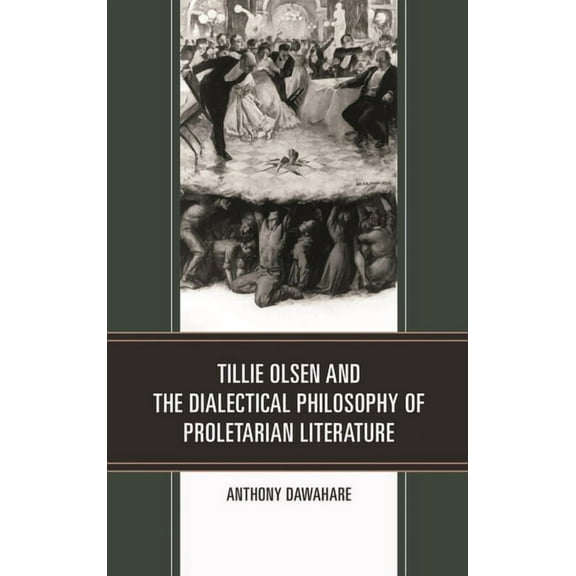 Innovation and Activism in American Wome Tillie Olsen and the Dialectical Philosophy of Proletarian Literature, (Paperback)