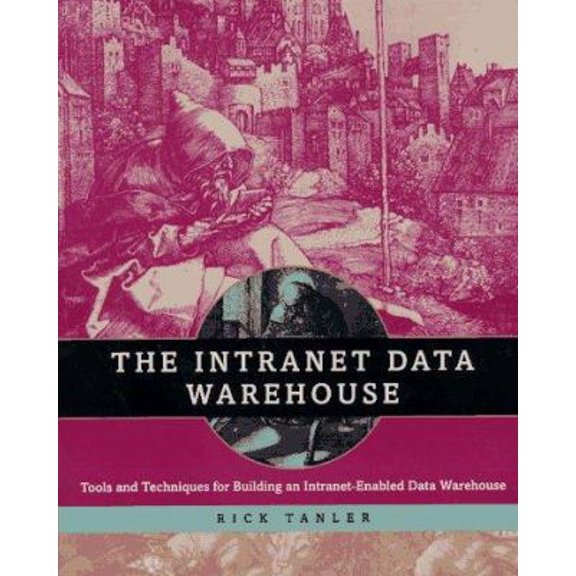 Pre-Owned The Intranet Data Warehouse : Tools and Techniques for Building an Intranet-Enabled Data Warehouse (Paperback)