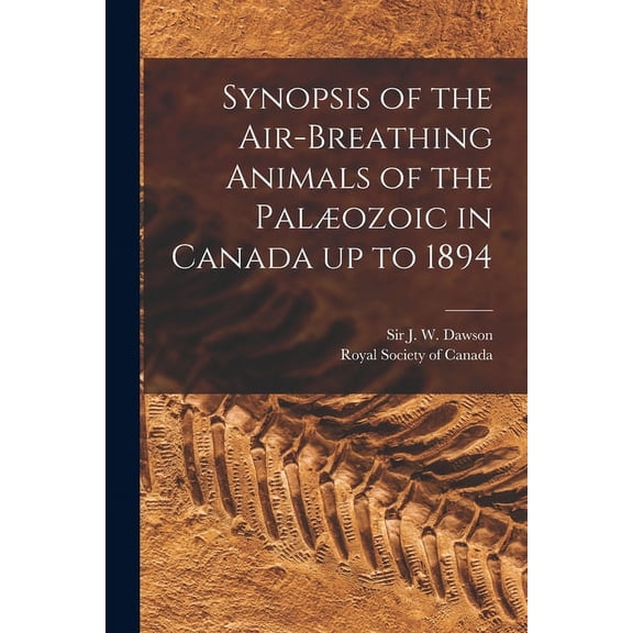 Synopsis of the Air-breathing Animals of the Palæozoic in Canada up to 1894 [microform] (Paperback)