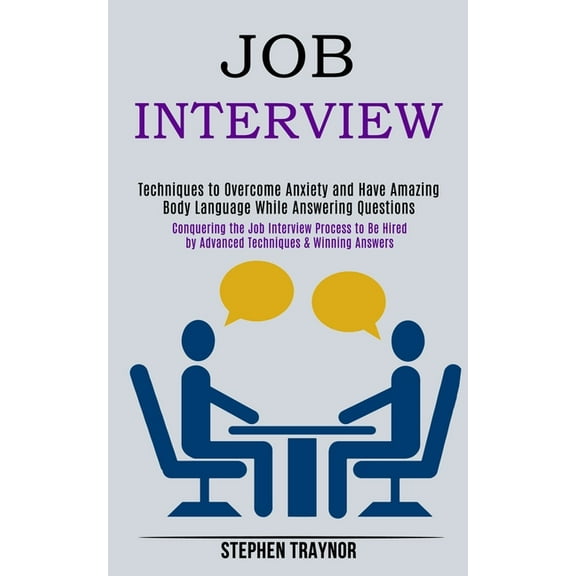 Job Interview: Conquering the Job Interview Process to Be Hired by Advanced Techniques & Winning Answers (Techniques, (Paperback)