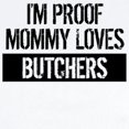 thumbnail image 2 of CafePress - I'm Proof Mommy Loves Butchers Body Suit - Baby Light Bodysuit, Size Newborn - 24 Months, 2 of 4