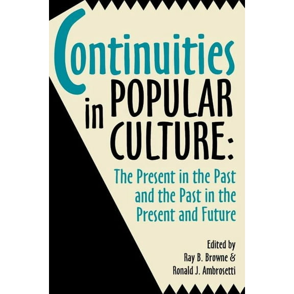 Continuities in Popular Culture : The Present in the Past and the Past in the Present and Future (Paperback)