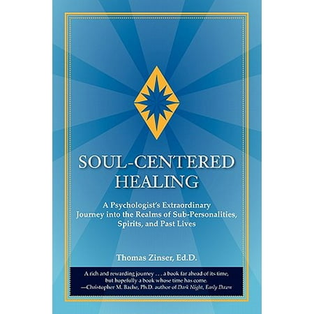 Soul Centered Healing A Psychologists Extraordinary Journey Into The Realms Of Sub Personalities Spirits And Past Lives - 