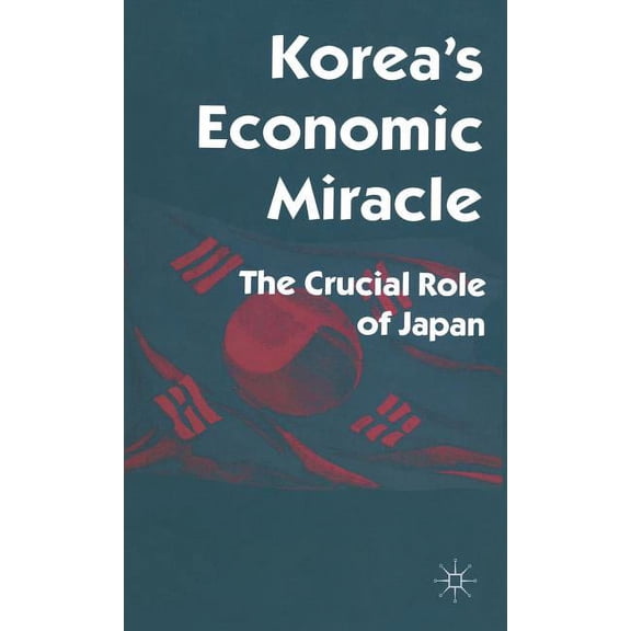 Korea's Economic Miracle: The Crucial Role of Japan, (Hardcover)