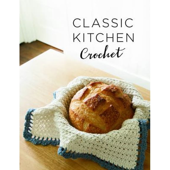 Pre-Owned Classic Kitchen Crochet Collection: 7 Projects for Your Home (Paperback) 1627670432 9781627670432