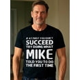 thumbnail image 1 of IF AT FIRST YOU DON'T SUCCEED TRY DOING WHAT MIKE TOLD YOU TO FIRST TIME Going Out Crew Neck Casual T Shirt Quick - Dry Weekend Casual T Shirts For Man Comfort Fit Crew Neck T-Shirt Cool Mens Casual, 1 of 8