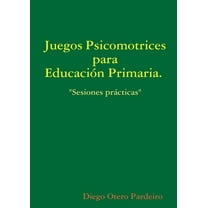 Juegos psicomotrices para Educación Primaria. Sesiones prácticas (Paperback)