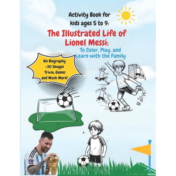 Activity Book for kids ages 5 to 9: The Illustrated Life of Lionel Messi: to Color, Play and Learn with the Family, (Paperback)