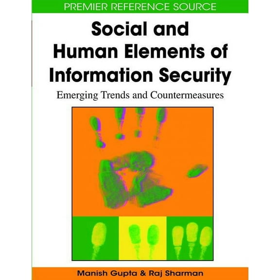 Premier Reference Source Social and Human Elements of Information Security: Emerging Trends and Countermeasures, (Hardcover)