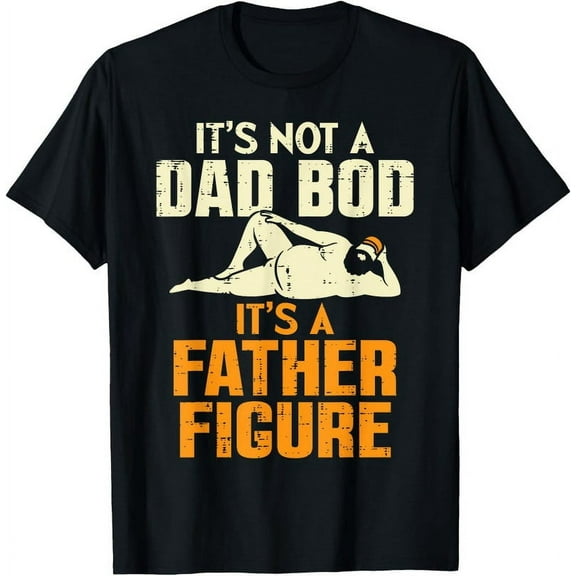 Not Dad Bod It's A Father Figure Funny Father's Day T-Shirt, Daddy Papa Gift Tee, Father's Day Shirt