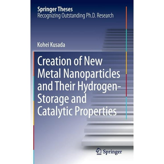 Springer Theses Creation of New Metal Nanoparticles and Their Hydrogen-Storage and Catalytic Properties, (Hardcover)