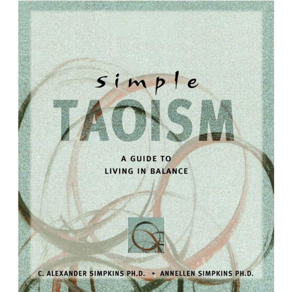 Simple Simple Taoism: A Guide to Living in Balance, (Paperback)