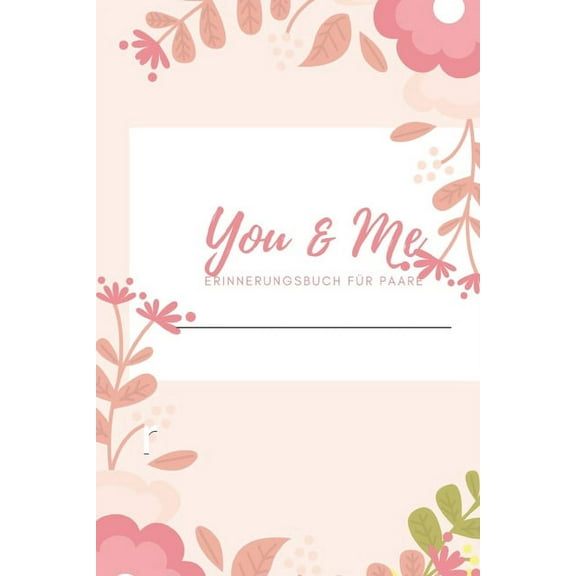 You & Me Erinnerungsbuch für Paare: Das Erinnerungsbuch für Paare zum Ausfüllen I Geschenkideen für Freund und Freundin zu jedem Anlass I individuelle Geschenke für den Partner (Paperback)