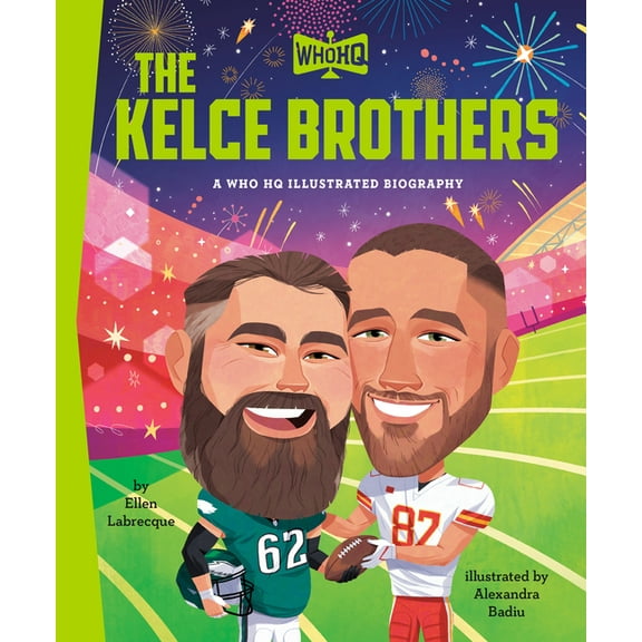 Who HQ Illustrated Biographies The Kelce Brothers: A Who HQ Illustrated Biography, (Hardcover)