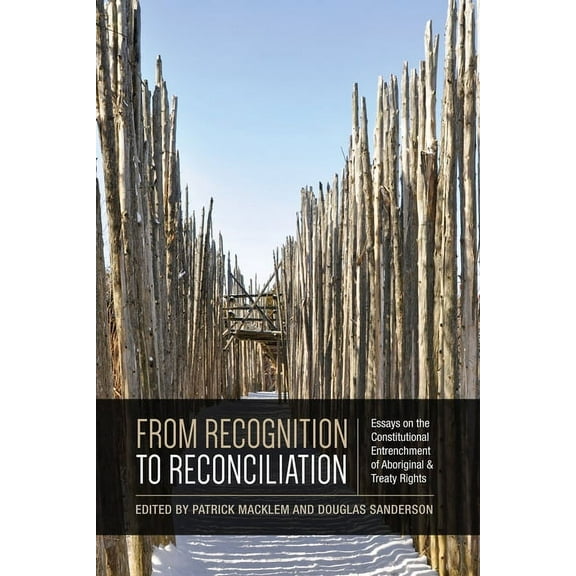 From Recognition to Reconciliation: Essays on the Constitutional Entrenchment of Aboriginal and Treaty Rights (Paperback)